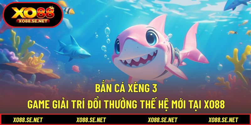 Bắn Cá Xèng 3