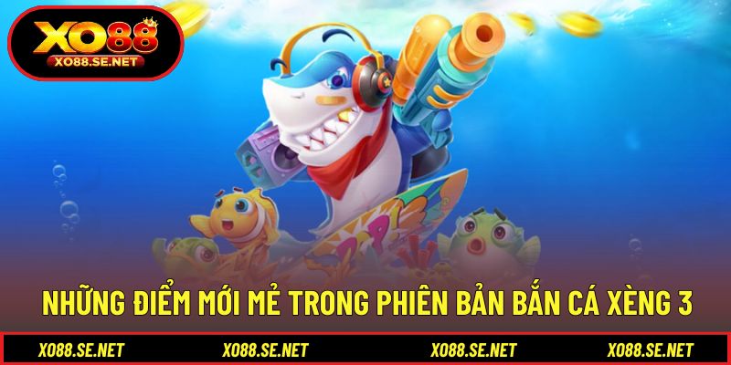 Cập nhật tính năng nổi bật của bắn cá xèng 3 mới Cập nhật tính năng nổi bật của bắn cá xèng 3 mới