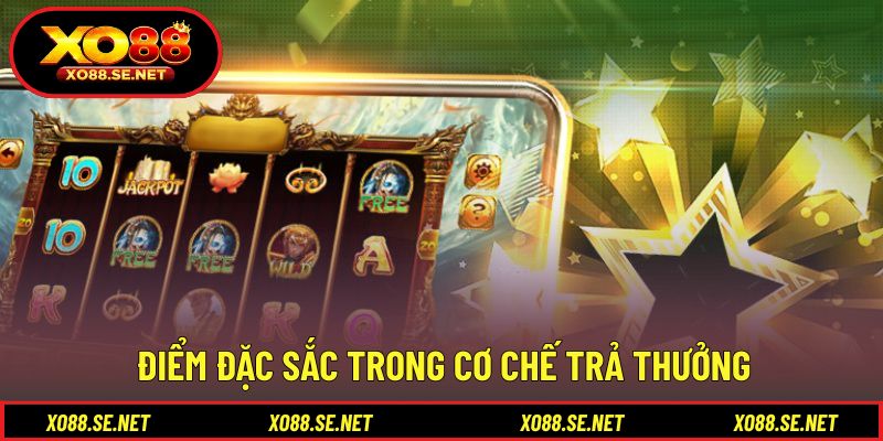 Cơ chế thưởng linh hoạt tạo sức hấp dẫn liên tục Cơ chế thưởng linh hoạt tạo sức hấp dẫn liên tục