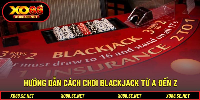 Hướng dẫn chi tiết giúp bạn làm quen game bài blackjack Hướng dẫn chi tiết giúp bạn làm quen game bài blackjack