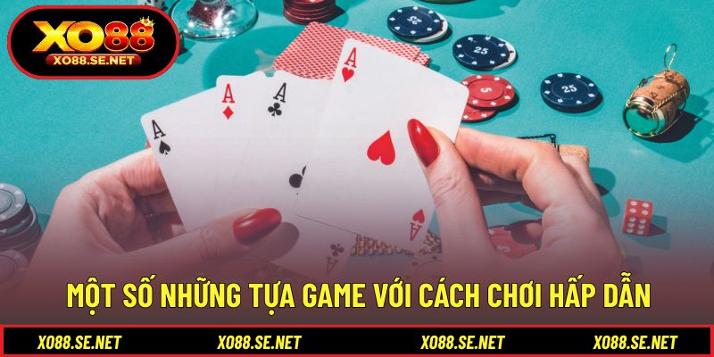 Một số những tựa game với cách chơi hấp dẫn Một số những tựa game với cách chơi hấp dẫn