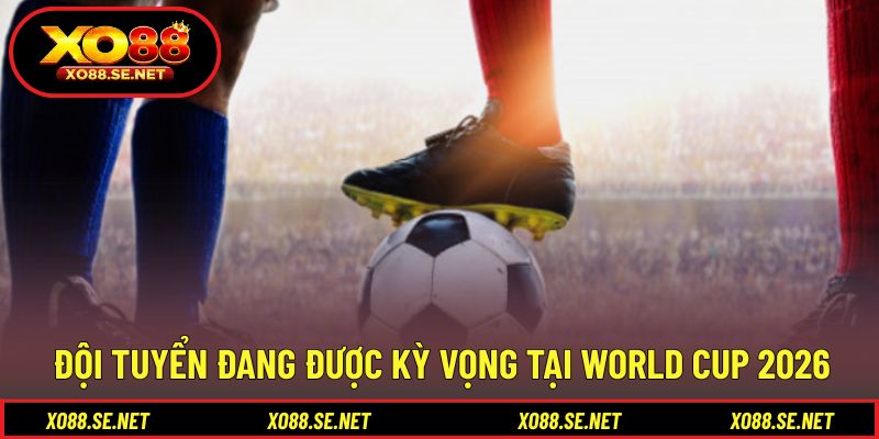 Những đội tuyển đáng chú ý tại kỳ đại hội sắp tới Những đội tuyển đáng chú ý tại kỳ đại hội sắp tới