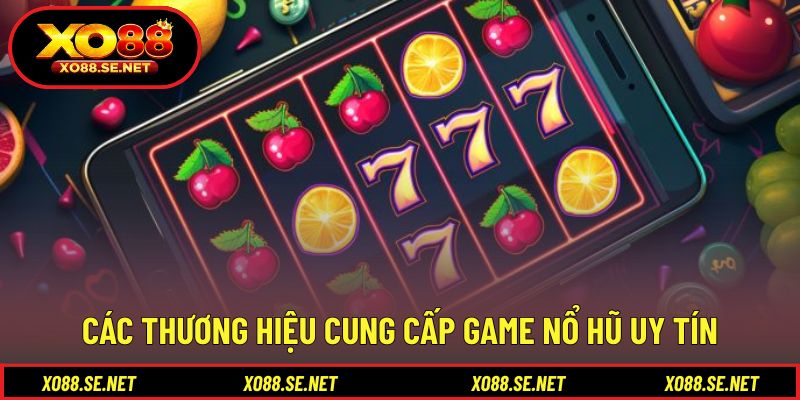 Thương hiệu phát hành game nổ hũ uy tín nổi bật Thương hiệu phát hành game nổ hũ uy tín nổi bật