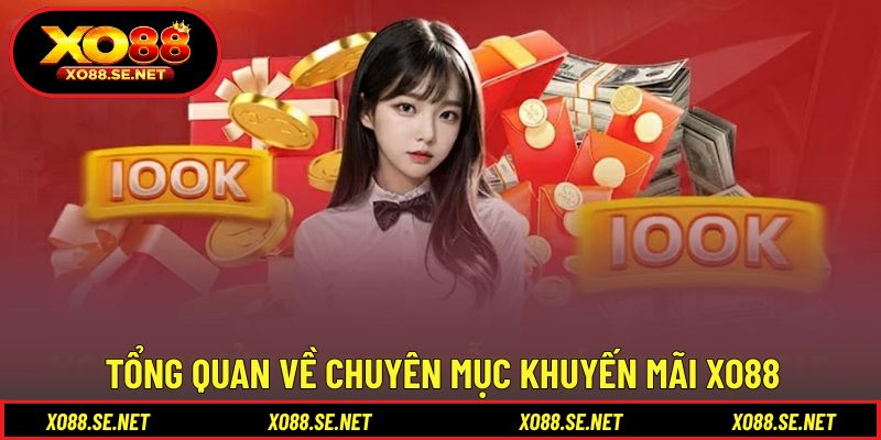 Tìm hiểu tổng quan về chuyên mục khuyến mãi XO88 Tìm hiểu tổng quan về chuyên mục khuyến mãi XO88