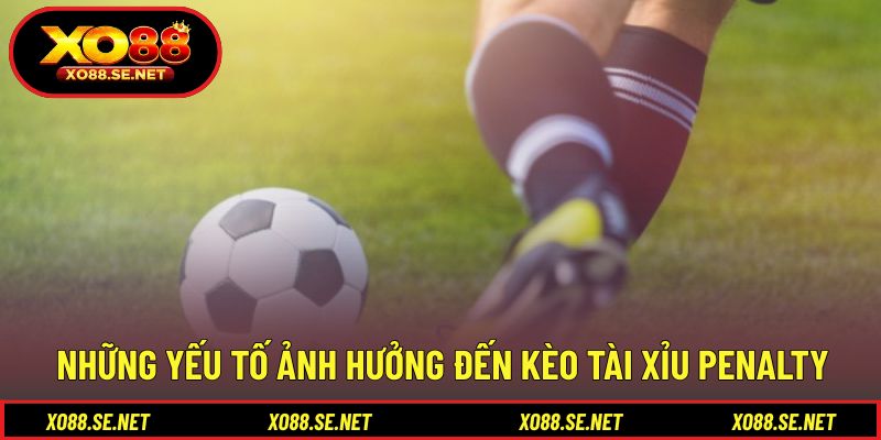 Yếu tố then chốt quyết định kết quả kèo tài xỉu penalty Yếu tố then chốt quyết định kết quả kèo tài xỉu penalty