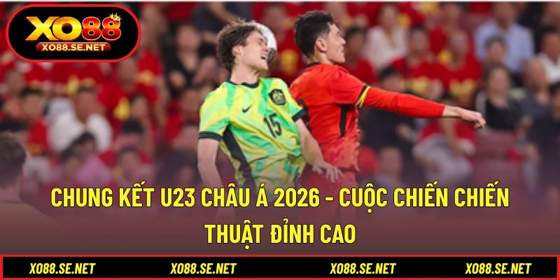 Chung Kết U23 Châu Á 2026