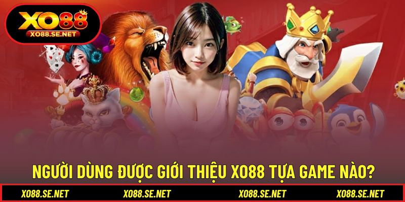 Người dùng được giới thiệu XO88 tựa game nào?
