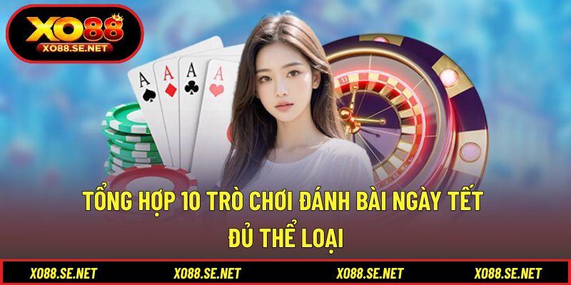 Tổng Hợp 10 Trò Chơi Đánh Bài Ngày Tết